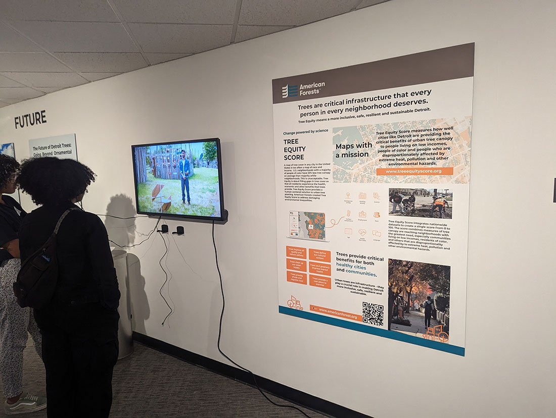 The exhibit featured a display on American Forests’ Tree Equity work alongside a monitor playing video interviews with the students and makers.